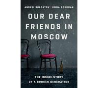 Our Dear Friends in Moscow: The Inside Story of a Broken Generation