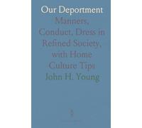 Our Deportment: Manners, Conduct, Dress in Refined Society, with Home Culture Tips