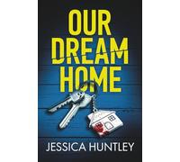 Our Dream Home: A totally addictive psychological thriller with a shocking final twist