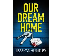 Our Dream Home: A totally addictive psychological thriller with a shocking final twist