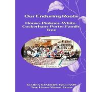 Our Enduring Roots: House-Pinkney-White-Cockerham-Porter Family Tree