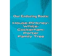 Our Enduring Roots: House-Pinkney-White-Cockerham-Porter Family Tree