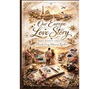 Our Europe Adventure Journal for Couples: A Guided Travel Planner and Memory Book for Romantic Getaways, Honeymoon Trips, and Bucket List Experiences