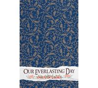 Our Everlasting Day: A Cherished Guide to Crafting Timeless Moments, Navigating Details, and Celebrating Love's Journey Together