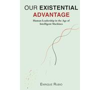 Our Existential Advantage: Human Leadership in the Age of Intelligent Machines