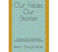 Our Faces, Our Stories: An African Adult Coloring Book Celebrating Culture, People, and Peace