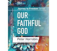 Our Faithful God: Journey to Freedom Book 3: Personal Transformation - One Day at a Time (Journey to Freedom Series, Books 1-8, by Peter Horrobin)