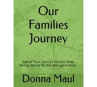Our Families Journey: Gather Your Family's History: Keep family stories for the next generation.