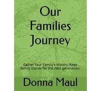 Our Families Journey: Gather Your Family's History: Keep family stories for the next generation.