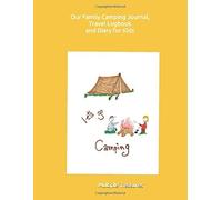 Our Family Camping Journal, Travel Logbook and Diary for Kids