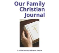 Our Family Christian Journal: A guided journal of lessons for life | Self-Study for Families | 7 x 10 inches, 56 pages, Paperback | Religious Gift for the Family