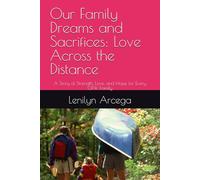 Our Family Dreams and Sacrifices: Love Across the Distance: A Story of Strength, Love, and Hope for Every OFW Family