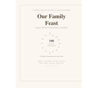 Our Family Feast: A Blank Family Recipe Journal & Keepsake Book to Pass Down Generations: Organize 100 Secret Family Dishes and Traditions