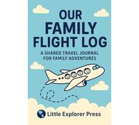 Our Family Flight Log: A Shared Travel Journal to Record Airplane Trips and Memories Together