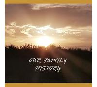 OUR FAMILY HISTORY