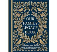 Our Family Legacy Book: A Guided Heirloom Journal to Preserve Your History and fill it in together. A Book of Memories, Values, and Advice for Future ... Day, Mother’s Day, Birthdays, or Christmas.