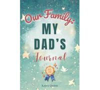 Our Family: My Dad’s Journal: A Guided Workbook for Preserving Strength, Wisdom, and an Unforgettable Life Story (The Our Family Project)