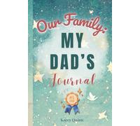 Our Family: My Dad’s Journal: A Guided Workbook for Preserving Strength, Wisdom, and an Unforgettable Life Story (The Our Family Project)