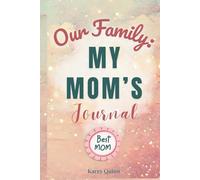 Our Family: My Mom's Journal: A Guided Workbook for Preserving Wisdom, Love, and an Irreplaceable Life Story (The Our Family Project)