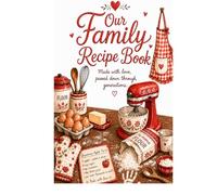 Our Family Recipe Book: A Keepsake Recipe Journal for Meals, Memories, and Traditions Passed Down Through Generations