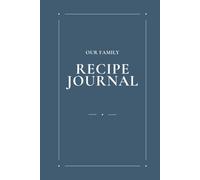 Our Family Recipe Journal: A Guided Keepsake Cookbook to Preserve Traditions, Memories, and Handwritten Recipes