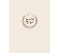 Our Family Recipe Journal: Create Your Own Heirloom Cookbook | Record Favorite Dishes, Family Stories & Photo Memories