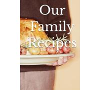 Our Family Recipes: A Blank Cookbook to Write in and Record Cherished Family Recipes and the Memories that Accompany them. A Keepsake Recipe Journal and Family Gift.