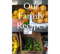 Our Family Recipes: A Blank Cookbook to Write in and Record Cherished Family Recipes and the Memories that Accompany them. A Keepsake Recipe Journal and Family Gift.