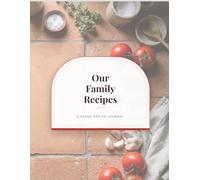 Our Family Recipes: A Blank Recipe Journal to Write In