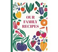 Our Family Recipes: A Colorful Recipe Journal Designed To Capture Your Favorite Homemade Meals, Culinary Ideas, and Cooking Inspirations.