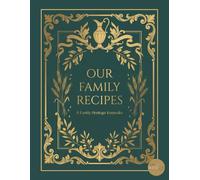 Our Family Recipes: A Family Heritage Keepsake to Record, Preserve, and Pass Down Recipes Across Generations
