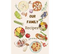 Our Family Recipes: A Guided Recipe Book for Writing Down Your Favorite Meals