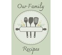 Our Family Recipes: A Keepsake Cookbook to Gather, Share, and Preserve Family Favorites | A Blank Recipe Book to Create a Lasting Family Cookbook | Recipe Book To Write In Your Own Recipes