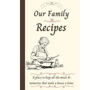 Our Family Recipes: A Simple Recipe Journal to Record Meals, Memories, and Family Traditions