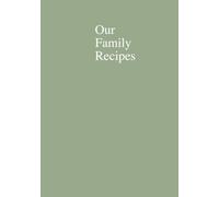 Our Family Recipes Book: A Hardcover Family Cookbook to Write In | Family Recipe Journal for Sharing Favourite Recipes, Memories & Traditions