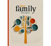 Our Family Recipes: Our Recipe Book/Guided Recipe Book to Write In Your Own Recipes/Cookbook Journal/ My Recipes Cookbook/Cooking Journal