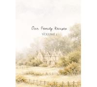 Our Family Recipes Volume 1: Blank Recipe Book for Family Recipes | Templated and blank Recipe Pages | 8.5x11 inches, 120 Pages | 55+ Recipe Pages