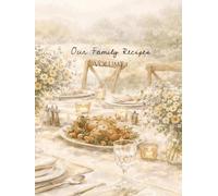Our Family Recipes Volume 1: Our Family Recipes Volume 1: Blank Recipe Book for Family Recipes | Cherished Keepsake | Templated and blank Recipe Pages | 8.5x11 inches, 120 Pages | 55+ Recipe Pages
