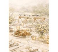 Our Family Recipes Volume 1: Our Family Recipes Volume 1: Blank Recipe Book for Family Recipes | Templated and blank Recipe Pages | Softcover | 8.5x11 inches, 120 Pages | 55+ Recipe Pages