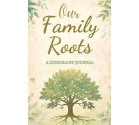 Our Family Roots Rooted in Legacy: A Lined Journal to Preserve Family History