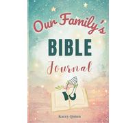 Our Family’s Bible Journal: A Guided Workbook for Family Discipleship, Faith Reflection, and Spiritual Legacy (The Our Family Project)