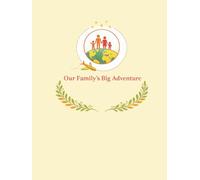 Our Family’s Big Adventure: A Guided Travel Journal to Capture Family Adventures, Memories, and Milestones for Parents and Kids