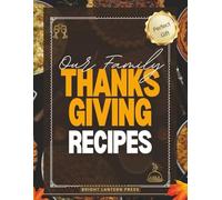 Our Family Thanksgiving Recipes: A Beautiful Large Guided Thanksgiving Recipe Book (8.5 x 11) to Write In & Preserve Your Favorite Holiday Meals, Desserts & Family Traditions