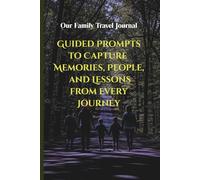 Our Family Travel Journal: Guided Prompts to Capture Memories, People, and Lessons from Every Journey