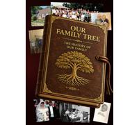 Our Family Tree: The History of Our Family - Preserving the Stories Every Family Wishes They Had
