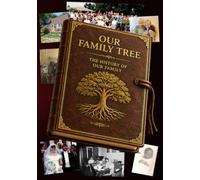 Our Family Tree: The History of Our Family - Preserving the Stories Every Family Wishes They Had