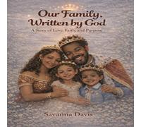 Our Family, Written by God: A Story of Love, Faith, and Purpose (Little Hearts, Rooted in Faith)
