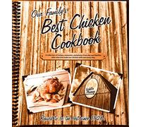 Our Family's Best Chicken Cookbook: a Collection of Recipes, Memories, and Photos From the Real Families Who Raise Ans Make Our Chicken With Care Every Day