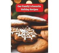 Our Family's Favorite Holiday Recipes: Recipe Index | Blank Recipe Pages | Notes Pages| 7 x 10 Inches | 110 pages | Great for Gifting, Weddings, New Moms, Daughters, Christmas