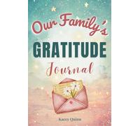 Our Family's Gratitude Journal: A Guided Workbook for Cultivating Thankfulness, Joy, and a Positive Family Mindset (The Our Family Project)